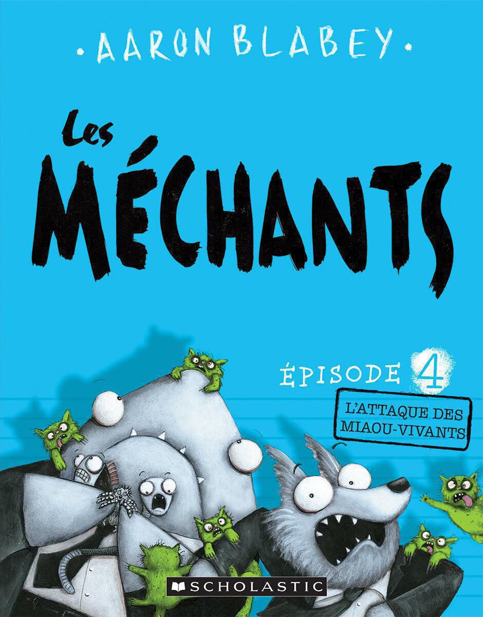 Les m&eacute;chants : N&deg; 4 - L&rsquo;attaque des miaou-vivants