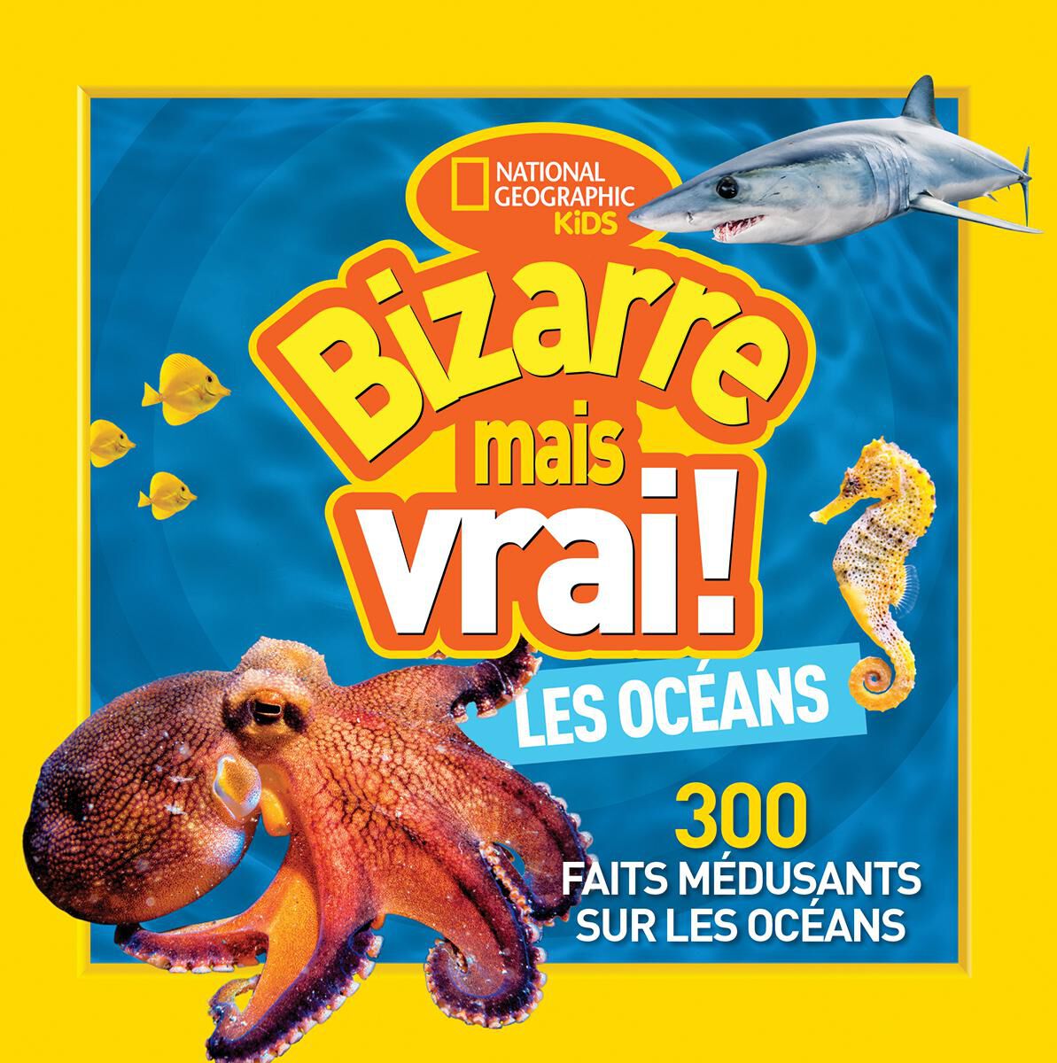National Geographic Kids : Bizarre mais vrai! Les oc&eacute;ans